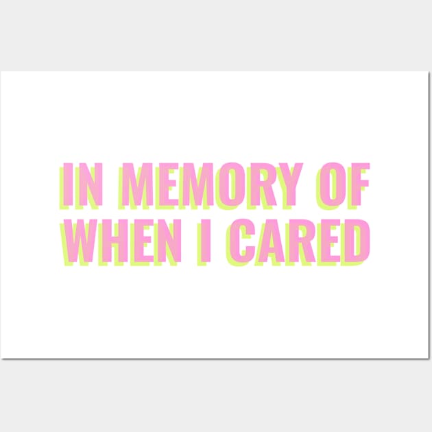 Funny 'in memory of when I cared' text design Wall Art by keeplooping